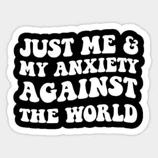 Just Me And My Anxiety Against The World Sticker